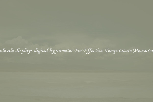Wholesale displays digital hygrometer For Effective Temperature Measurement