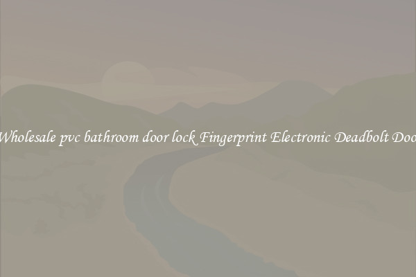 Wholesale pvc bathroom door lock Fingerprint Electronic Deadbolt Door