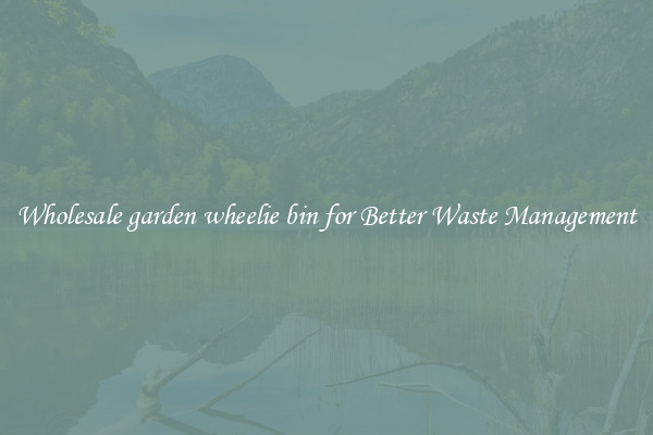 Wholesale garden wheelie bin for Better Waste Management