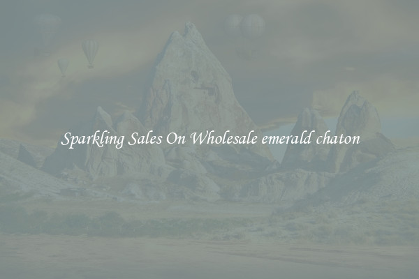 Sparkling Sales On Wholesale emerald chaton