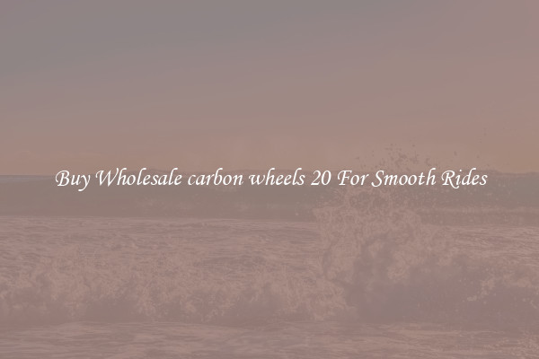 Buy Wholesale carbon wheels 20 For Smooth Rides