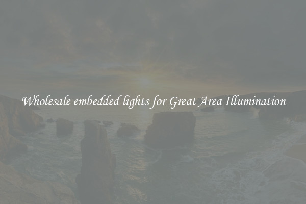 Wholesale embedded lights for Great Area Illumination