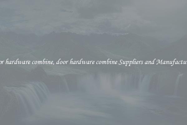 door hardware combine, door hardware combine Suppliers and Manufacturers