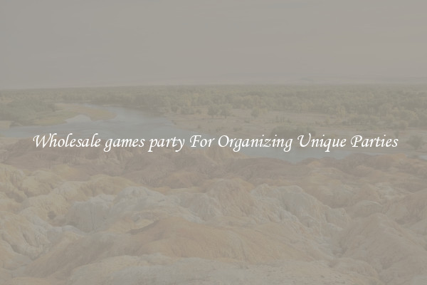 Wholesale games party For Organizing Unique Parties