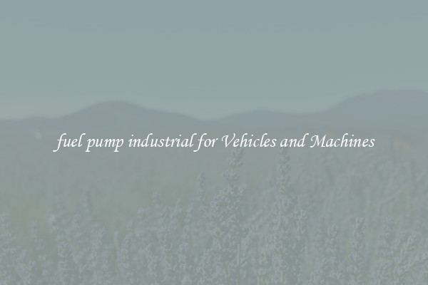 fuel pump industrial for Vehicles and Machines