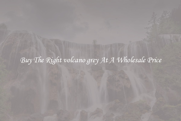 Buy The Right volcano grey At A Wholesale Price