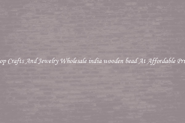 Shop Crafts And Jewelry Wholesale india wooden bead At Affordable Prices