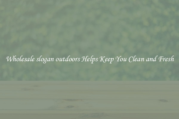 Wholesale slogan outdoors Helps Keep You Clean and Fresh