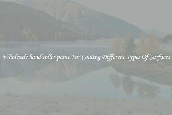 Wholesale hand roller paint For Coating Different Types Of Surfaces