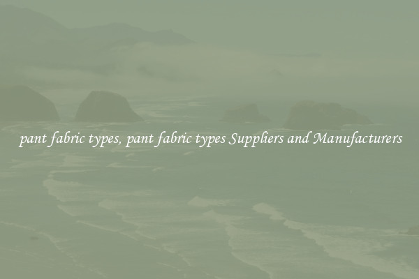 pant fabric types, pant fabric types Suppliers and Manufacturers