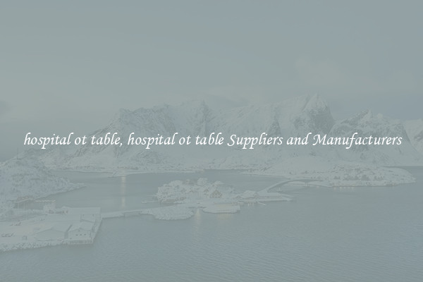 hospital ot table, hospital ot table Suppliers and Manufacturers