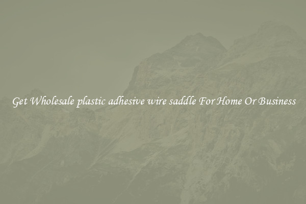 Get Wholesale plastic adhesive wire saddle For Home Or Business