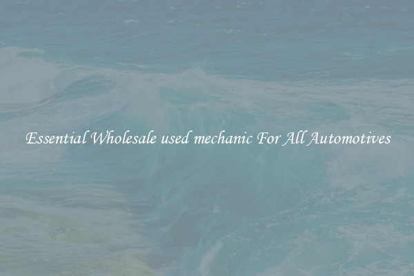 Essential Wholesale used mechanic For All Automotives