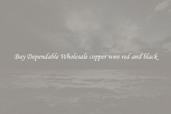 Buy Dependable Wholesale copper wire red and black