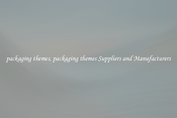 packaging themes, packaging themes Suppliers and Manufacturers