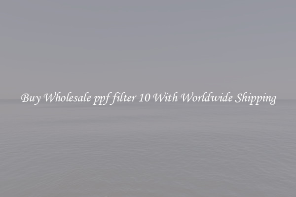  Buy Wholesale ppf filter 10 With Worldwide Shipping 
