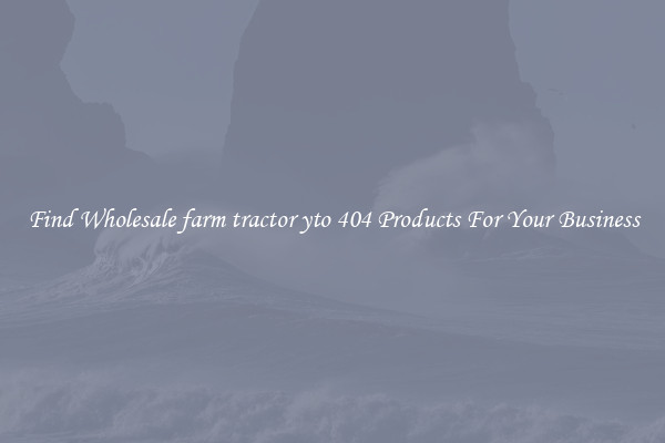 Find Wholesale farm tractor yto 404 Products For Your Business