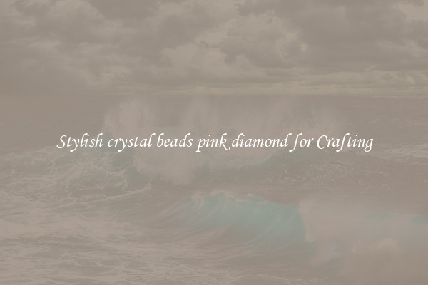 Stylish crystal beads pink diamond for Crafting