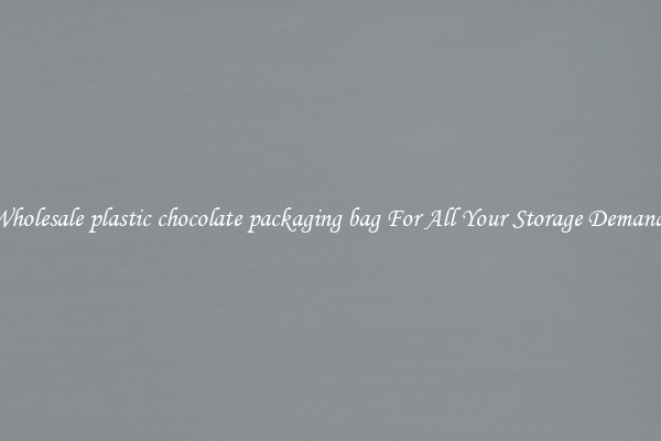 Wholesale plastic chocolate packaging bag For All Your Storage Demands