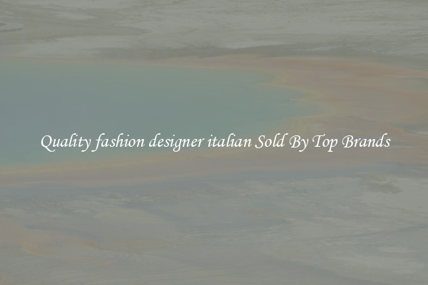 Quality fashion designer italian Sold By Top Brands