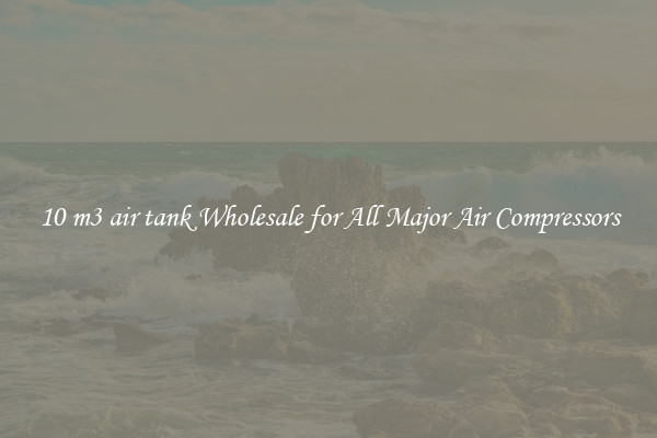 10 m3 air tank Wholesale for All Major Air Compressors