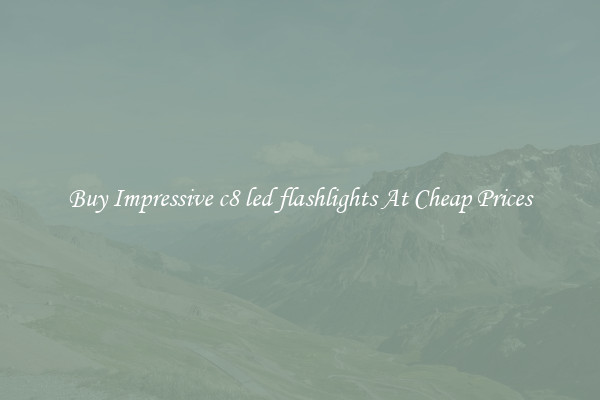 Buy Impressive c8 led flashlights At Cheap Prices