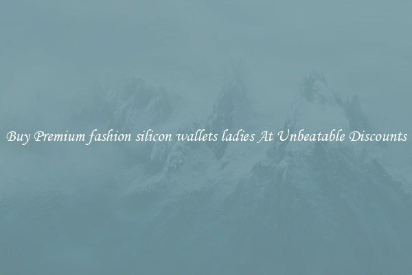 Buy Premium fashion silicon wallets ladies At Unbeatable Discounts