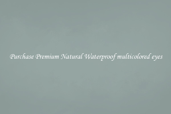 Purchase Premium Natural Waterproof multicolored eyes