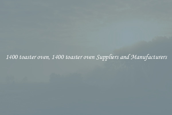 1400 toaster oven, 1400 toaster oven Suppliers and Manufacturers
