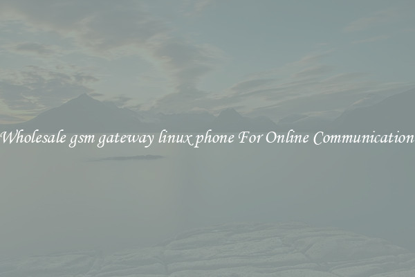 Wholesale gsm gateway linux phone For Online Communication 