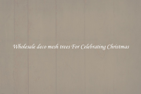 Wholesale deco mesh trees For Celebrating Christmas