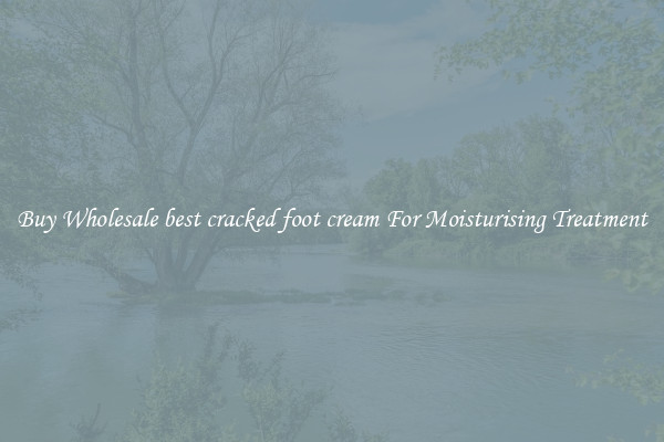 Buy Wholesale best cracked foot cream For Moisturising Treatment