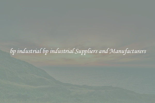 bp industrial bp industrial Suppliers and Manufacturers