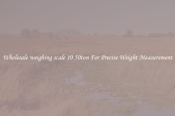 Wholesale weighing scale 10 50ton For Precise Weight Measurement