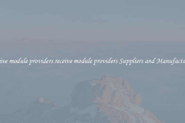 receive module providers receive module providers Suppliers and Manufacturers
