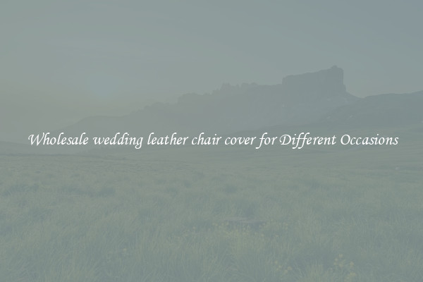 Wholesale wedding leather chair cover for Different Occasions