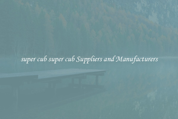 super cub super cub Suppliers and Manufacturers