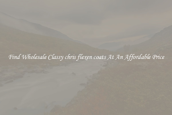 Find Wholesale Classy chris flexen coats At An Affordable Price