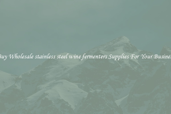Buy Wholesale stainless steel wine fermenters Supplies For Your Business