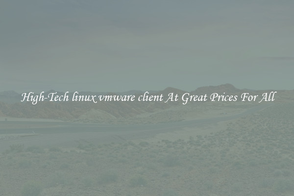 High-Tech linux vmware client At Great Prices For All