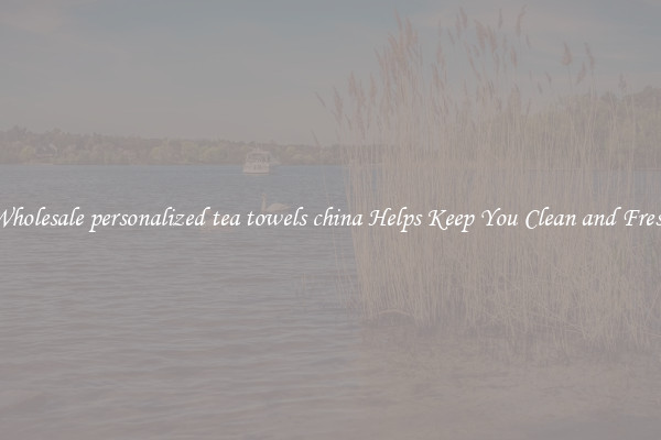 Wholesale personalized tea towels china Helps Keep You Clean and Fresh