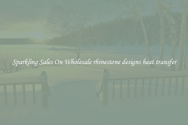 Sparkling Sales On Wholesale rhinestone designs heat transfer