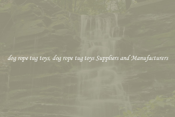 dog rope tug toys, dog rope tug toys Suppliers and Manufacturers