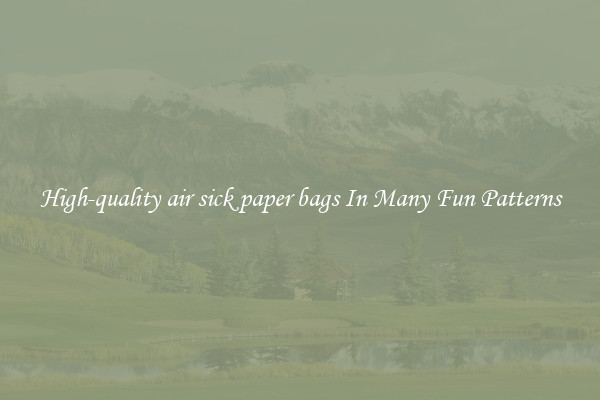 High-quality air sick paper bags In Many Fun Patterns