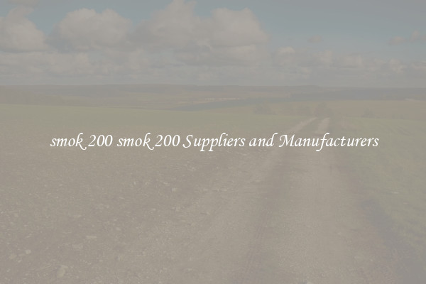 smok 200 smok 200 Suppliers and Manufacturers