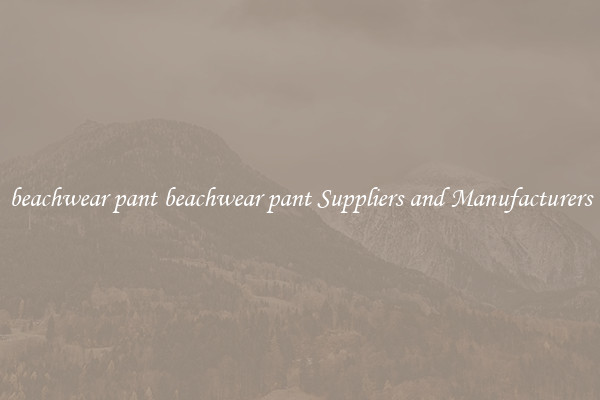 beachwear pant beachwear pant Suppliers and Manufacturers