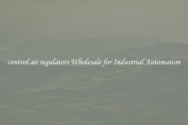  control air regulators Wholesale for Industrial Automation 