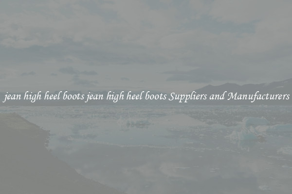 jean high heel boots jean high heel boots Suppliers and Manufacturers