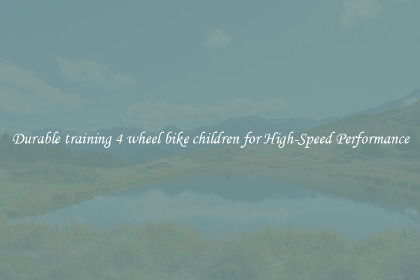 Durable training 4 wheel bike children for High-Speed Performance
