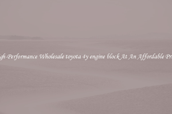 High-Performance Wholesale toyota 4y engine block At An Affordable Price 
